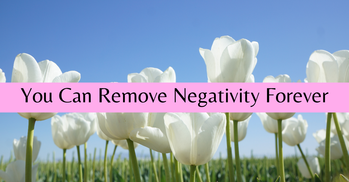 You can remove negativity forever